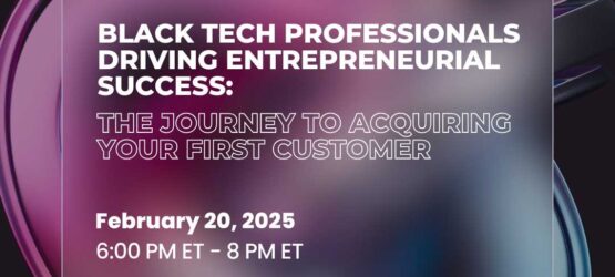 Black Tech Entrepreneurs: The Journey To Acquiring Your First Customer